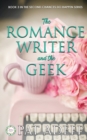 Image for The Romance Writer and the Geek : A Sweet Romance With Just A Hint Of Spice!
