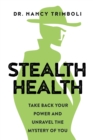 Image for Stealth Health : Take Back Your Power and Unravel the Mystery of You