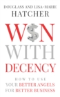 Image for Win With Decency: How to Use Your Better Angels for Better Business