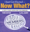 Image for I Just Got Elected, Now What? a New Union Officer&#39;s Handbook 3rd Edition