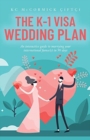 Image for The K-1 Visa Wedding Plan : An interactive guide to marrying your international fiance(e) in 90 days