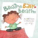 Image for Breathe, Baby, Breathe : An ABC Guide to Mindfulness