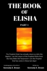 Image for The Book of Elisha : PART 1: I am the return of the Prophet Elisha from the Old Testament! I am the Prophet that has come in these last days!