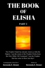 Image for The Book of Elisha : PART 2: I am the return of the Prophet Elisha from the Old Testament! I am the Prophet that has come in these last days!