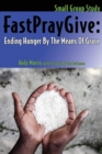 Image for FastPrayGive : Ending Hunger By The Means Of Grace