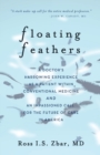 Image for Floating Feathers : A Doctor&#39;s Harrowing Experience as a Patient Within Conventional Medicine --- and an Impassioned Call for the Future of Care in America