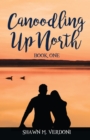 Image for Canoodling Up North : Book One