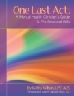 Image for One Last Act : A Mental Health Clinician&#39;s Guide to Professional Wills