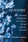 Image for Seasons : Spiritual Reflections For Winter, Spring, Summer, and Fall
