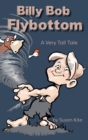 Image for Billy Bob Flybottom : A Very Tall Tale