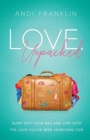 Image for Love, Unpacked : Dump out your bag and step into the love you&#39;ve been searching for