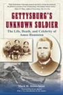 Image for Gettysburg&#39;S Unknown Soldier : The Life, Death, and Celebrity of Amos Humiston