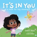 Image for It&#39;s In You : A Book For Big Dreamers