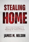 Image for Stealing Home : How Artificial Intelligence Is Hijacking the American Dream