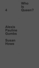 Image for Who Is Queen? 4: Alexis Pauline Gumbs, Susan Howe