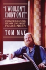 Image for I Wouldn&#39;t Count On It : Confessions of an Unlikely Folksinger