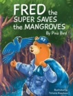 Image for Fred the Super Saves the Mangroves