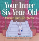 Image for Your Inner Six Year Old : Change Your Life Forever