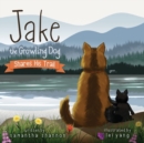 Image for Jake the Growling Dog Shares His Trail : A Children&#39;s Picture Book about Sharing, Disability Awareness, Kindness, and Overcoming Fears