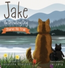 Image for Jake the Growling Dog Shares His Trail : A Children&#39;s Picture Book about Sharing, Disability Awareness, Kindness, and Overcoming Fears
