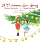 Image for A Christmas Love Story : Nicholas Nutcracker &amp; Brittany Ballerina