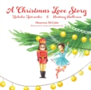 Image for A Christmas Love Story : Nicholas Nutcracker &amp; Brittany Ballerina
