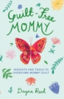Image for Guilt-Free Mommy : Insights and Tools to Overcome Mommy Guilt