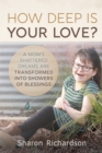 Image for How Deep Is Your Love? : A Mom&#39;s Shattered Dreams Are Transformed Into Showers Of Blessings