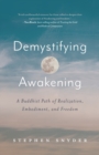 Image for Demystifying Awakening : A Buddhist Path of Realization, Embodiment, and Freedom