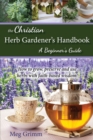 Image for The Christian Herb Gardener&#39;s Handbook : A Beginner&#39;s Guide