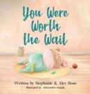 Image for You Were Worth the Wait