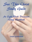 Image for See This Christ Study Guide : An Eight-Week Discussion Group Workbook