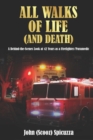 Image for All Walks of Life (and Death) : A Behind-the-Scenes Look at 42 Years as a Firefighter/Paramedic