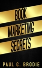 Image for Book Marketing Secrets : Simple Steps to Market Your Book with a Proven System That Works
