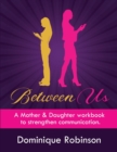Image for Between Us : A Mother &amp; Daughter workbook to strengthen communication