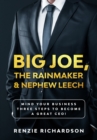 Image for Big Joe, The Rainmaker &amp; Nephew Leech: Mind Your Business! Three Steps to Become a Great CEO