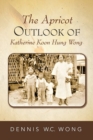 Image for The Apricot Outlook of Katherine Koon Hung Wong