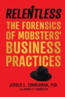 Image for Relentless : The Forensics of Mobsters&#39; Business Practices