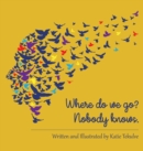 Image for Where do we go? Nobody knows.