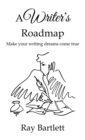 Image for A Writer&#39;s Roadmap : How to make your writing dreams come true.