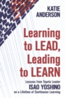 Image for Learning to Lead, Leading to Learn : Lessons from Toyota Leader Isao Yoshino on a Lifetime of Continuous Learning