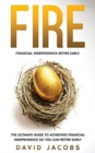 Image for Fire : Financial Independence Retire Early: Financial Independence Retire Early: The Ultimate Guide To Achieving Financial Independence So You Can Retire Early