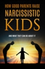 Image for How Good Parents Raise Narcissistic kids