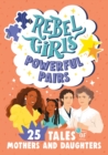 Image for Rebel Girls powerful pairs  : 25 tales of mothers and daughters