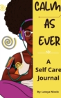 Image for Calm as Ever : Black Women Self Care Journal (90 Days) of Gratitude and Self Love