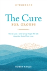Image for Cure for Groups: How to Lead a Small Group People Will Talk About the Rest of Their Lives