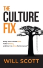 Image for The Culture Fix : Bring Your Culture Alive, Make It Thrive, and Use It to Drive Performance