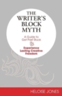 Image for The Writer&#39;s Block Myth : A Guide to Get Past Stuck &amp; Experience Lasting Creative Freedom