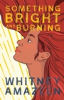 Image for Something Bright and Burning