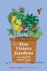 Image for Tiny victory gardens  : growing good food without a yard